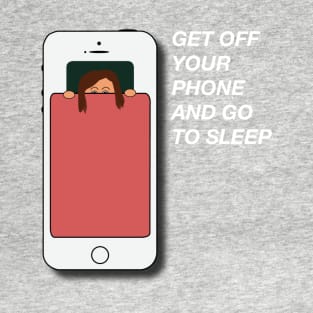 get off your phone and go to sleep T-Shirt